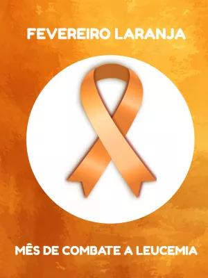 Arte Editável Fevereiro Laranja: Post de Combate à Leucemia