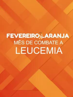 Post Editável Fevereiro Laranja: Combate à Leucemia