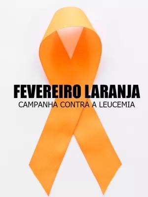 Arte Fevereiro Laranja: Campanha Leucemia para Editar